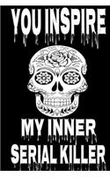 You Inspire My Inner Serial Killer: Blank Lined Journal Coworker Notebook, Funny Graphic Human Resources, Serial Killer Gifts For Women and man