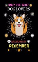Only The Best Dog Lovers Are Born In December: Blank Lined Notebook Journal, Dog Notebook Journal For Men Women And Kids, Gifts For Dog Lovers
