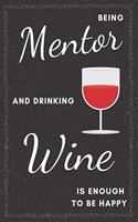 Mentor & Drinking Wine Notebook: Funny Gifts Ideas for Men/Women on Birthday Retirement or Christmas - Humorous Lined Journal to Writing
