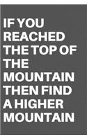 If You Reached the Top of the Mountain Then Find a Higher Mountain