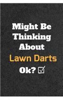 Might Be Thinking About Lawn Darts ok? Funny /Lined Notebook/Journal Great Office School Writing Note Taking