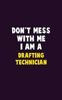Don't Mess With Me, I Am A Drafting Technician: 6X9 Career Pride 120 pages Writing Notebooks