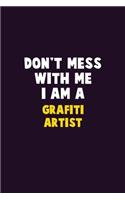Don't Mess With Me, I Am A grafiti artist: 6X9 Career Pride 120 pages Writing Notebooks
