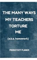 The Many Ways My Teachers Torture Me (a.k.a. Homework) Productivity Planner