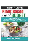 Complete Plant-Based on a budget Cookbook: With Easy Meal Plans and Recipes for Healthy Lifestyle.