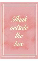 Think Outside The Box: Marketing Notebook Journal Composition Blank Lined Diary Notepad 120 Pages Paperback Pink