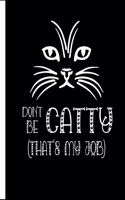 Don't Be Catty That's My Job