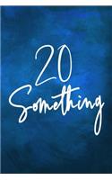 20 Something