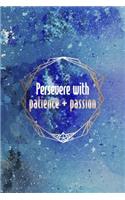 Persevere With Patience + Passion
