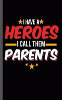 I have a Hero I call Them Parents: Military Service National Service Army Navy I Have A Hero I Call Them Parents Gift (6"x9") Dot Grid notebook Journal to write in