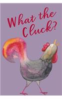 What The Cluck?