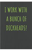 I Work With A Bunch Of Dickheads!
