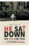 He Sat Down (So You Can Too)