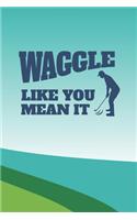 Waggle Like You Mean It: Funny 2 Year Undated Weekly Planner For Golf Players