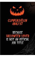 Compensation analyst Because Halloween Lover Is Not An Official Job Title: 6x9 120 Pages Halloween Special Pumpkin Jack O'Lantern Blank Lined Paper Notebook Journal