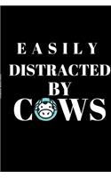 Easily Distracted By Cows - Cow Lover Journal: Inspirational Notebook, Motivational Quote Notebook, Funny Anniversary Bridesmaid Best Friends Best Gift Notebook