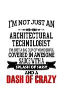 I'm Not Just An Architectural Technologist I'm Just A Big Cup Of Wonderful