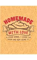 Homemade With Love - In Other Words, I Licked The Spoon And Kept Using It!