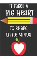 it takes a big heart to shape little minds: thank you teacher gifts: Great for Teacher Appreciation/Thank You/Retirement/Year End unique teacher gifts Journal or Planner (unique teacher gifts)