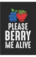 Please Berry me Alive