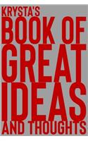 Krysta's Book of Great Ideas and Thoughts: 150 Page Dotted Grid and individually numbered page Notebook with Colour Softcover design. Book format: 6 x 9 in(4114 Book of Great Ideas and Thoughts)
