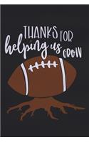 Thanks For Helping Us Grow: Blank Lined Notebook Journal: Football Coach Gift For Dad Brother Father Son Husband Grandpa 6x9 110 Blank Pages Plain White Paper Soft Cover Book