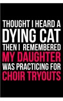 Thought I Heard A Dying Cat Then I Remembered My Daughter Was Practicing For Choir Tryouts
