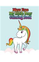 mess free my little pony coloring book: My little pony coloring book for kids, children, toddlers, crayons, adult, mini, girls and Boys. Large 8.5 x 11. 50 Coloring Pages