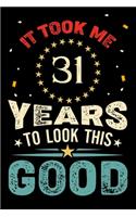 It Took Me 31 Years To Look This Good: Vintage Retro Birthday Gifts - 31st Birthday Gifts - Notebook Journal To 31 Years Old - 6x9 Unique Diary 120 Blank Lined Pages Beautifully Decorated