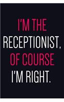 I'm The Receptionist Of Course I'm Right