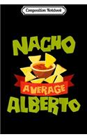 Composition Notebook: NACHO AVERAGE ALBERTO Funny Birthday Personalized Name Gift Journal/Notebook Blank Lined Ruled 6x9 100 Pages