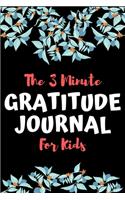 The 3 Minute Gratitude Journal For Kids: Kids Gratitude Journal to Cultivate An Attitude of Gratitude, Happiness, and Mindfulness.