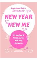 New Year, New Me - An Inspirational Diet and Activity Tracker - A 90 Day Food & Fitness Journal with Daily Motivation