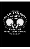 My balls are white my grip is tight