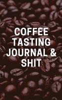 Coffee Tasting Journal & Shit: Coffee Log Book to Track, Log and Rate Coffee - 6"x9" - 110 pages
