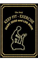 The Avid Keep Fit - Exercise Diary 2020 and Log Book: Weekly Diary/Planner & Log Style Book for Gym/Keep Fit/Exercise - for Workers/Students/Teachers/Business/Home - 7" x 10" - Black Cover