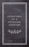 Adventures of A Physician Assistant: A Journal of Quotes: Prompted Quote Journal (5.25inx8in) Physician Assistant Gift for Men or Women, PA Appreciation Gifts, New Physician Assistant g