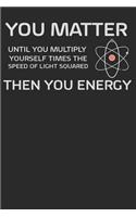 You Matter Until You Multiply Yourself Times the Speed of Light Squared. Then You Energy.: This Daily Food and Exercise Journal Helps You Become Your Best Version of You in 90 Days!