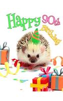 Happy 90th Birthday: Cute Hedgehog Birthday Party Themed Journal. Better Than a Birthday Card!