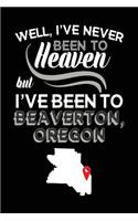 Well, I've Never Been To Heaven But I've Been To Beaverton, Oregon: Lined Travel Journal Beaverton, Oregon