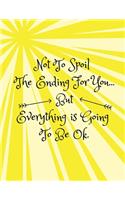Not To Spoil The Ending For You...But Everything Is Going To Be Ok