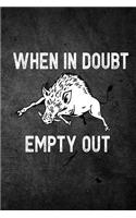 When in Doubt Empty Out: Funny Hog Hunting Journal for Boar Hunters: Blank Lined Notebook for Hunt Season O Write Notes & Writing
