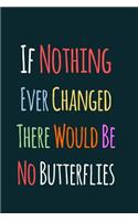 If Nothing Ever Changed There Would Be No Butterflies: Undated 52 Week Planner and Gratitude Journal