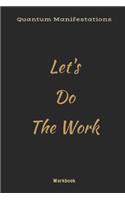 Quantum Manifestations Workbook: Let's Do The Work