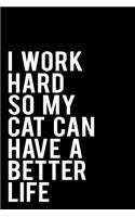 I Work Hard So My Cat Can Have a Better Life