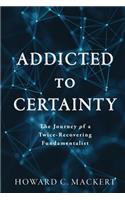 Addicted to Certainty