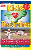 KIDS LOVE THE CAROLINAS, 3rd Edition: An Organized Family Travel Guide to Kid-Friendly North & South Carolina. 800 Fun Stops & Unique Spots