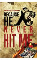 Because He Never Hit Me...