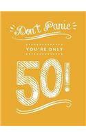Don't Panic, You're Only 50!