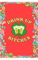 Drink Up Bitches St. Patrick's Day Journal Notebook: Blank Lined Ruled for Writing 6x9 120 Pages